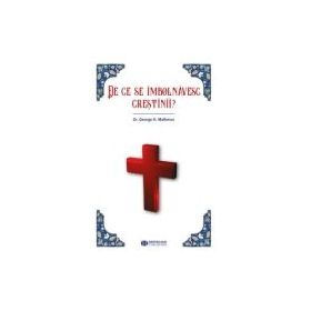 De ce se imbolnavesc crestinii - George H. Malkmus