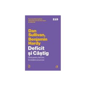 Deficit si Castig. Ghid pentru fericire, incredere si succes - Dan Sullivan, Dr. Benjamin Hardy