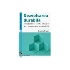 Dezvoltarea durabila prin abordarea STEM a educatiei si a competentelor secolului 21 - Cristina Tripon