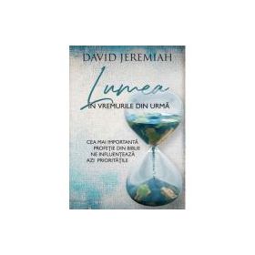 Lumea in vremurile din urma - David Jeremiah