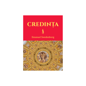 Credinta. Doctrina Noului Ierusalim despre Credinta - Emanuel Swedenborg