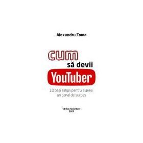 Cum sa devii YouTuber - Alexandru Toma