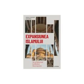 Expansiunea Islamului. De la Mahomed la sfarsitul Reconquistei. Vol. 12. Descopera istoria