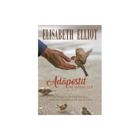 Adapostit in mana Lui - Elisabeth Elliot