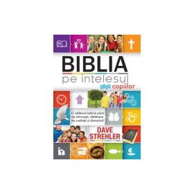 Biblia pe intelesul copiilor - Dave Strehler