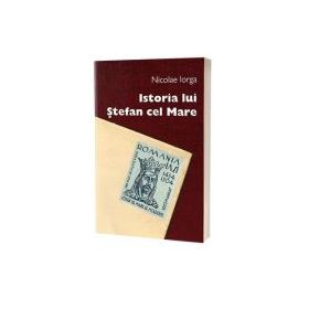 Istoria lui Stefan cel Mare - Nicolae Iorga