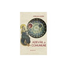 Adevar si comuniune - Adrian Lemeni