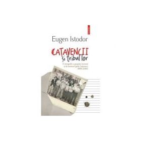 Catavencii si tribul lor. O etnografie a grupului incomod si de moravuri grele Catavencu (1990-2006) - Eugen Istodor