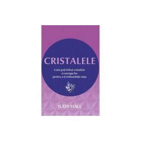 Cristalele - Cum poti folosi cristalele si energia lor pentru a-ti imbunatati viata