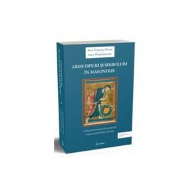 Arhetipuri si simboluri in masonerie - Ioan Gabriel Dalea, Ioan Prejmereanu