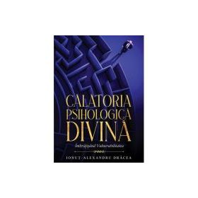 Calatoria Psihologica Divina. Imbratisand vulnerabilitatea - Ionut-Alexandru Dracea