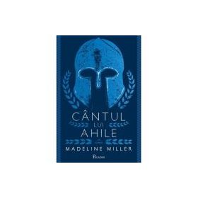 Cantul lui Ahile - Madeline Miller