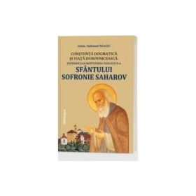 Constiinta dogmatica si viata duhovniceasca - experienta si mostenirea teologica a Sfantului Sofronie Saharov (editia a 3-a) - Nathanael Neacsu