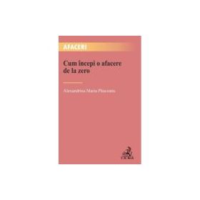Cum incepi o afacere de la zero - Alexandrina Maria Pauceanu