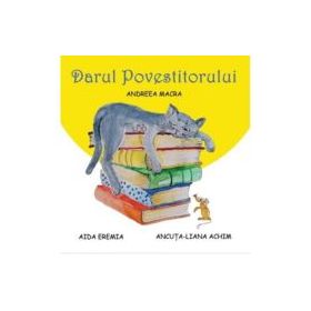 Darul povestitorului - Andreea Macra, Ancuta Liana Achim