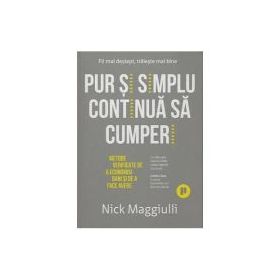 Pur si simplu continua sa cumperi. Metode dovedite de a economisi bani si de a face avere - Nick Maggiulli