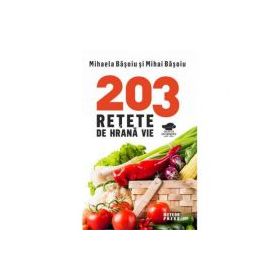 203 retete de hrana vie - Mihaela Basoiu