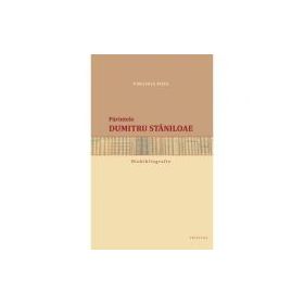 Biobibliografia. Parintele Dumitru Staniloae - Virginia Popa