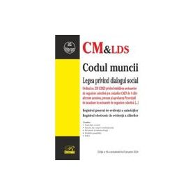 Codul muncii. Legea privind dialogul social. Registrul general de evidenta a salariatilor. Editia a 19-a actualizata la 6 ianuarie 2024