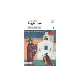 Despre rugaciune: texte filocalice, maxime, cugetari - Pr. Prof. Dr. Dumitru Staniloae