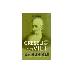 Greseli din alte vieti + Cercetari in domeniul Metapsihic si Spiritist - Scarlat Demetrescu