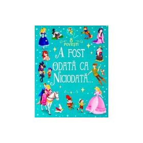 A fost odata ca niciodata. 8 povesti