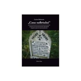 Casa sufletului-propuneri de lectura privind valorizarile corpului uman in contexte funerare - Corina Bejinariu