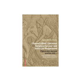 Charon’s Obol – between Religious Fervour and Daily Life Pragmatism - Ágnes Alföldy-Gazdac