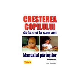 Cresterea copilului de la o zi la sase ani - Manualul Parintilor de Anne Bacus (0675)