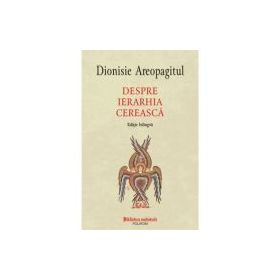 Despre ierarhia cereasca (editie bilingva) - Dionisie Areopagitul