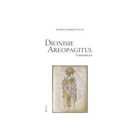 Dionisie Areopagitul. O introducere - Andrew Louth