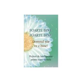 Foarte bine, foarte bine, Domnul stie ce e bine!