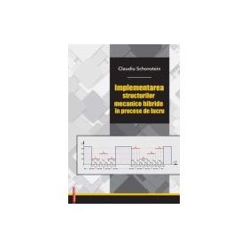 Implementarea structurilor mecanice hibride in procese de lucru - Claudiu Schonstein