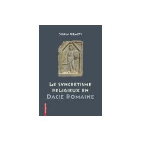 La syncrétisme religieux en Dacie Romaine - Sorin Nemeti