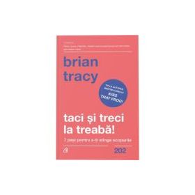 Taci si treci la treaba! - Brian Tracy