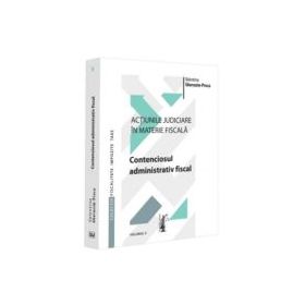 Actiunile judiciare in materie fiscala. Vol. 2. Contenciosul administrativ fiscal - Valentina Gherasim-Proca