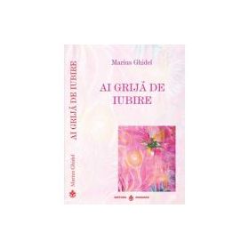 Ai grija de iubire - Marius Ghidel