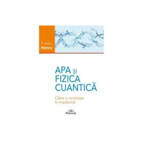 Apa si Fizica Cuantica. Catre o revolutie in medicina - Marc Henry