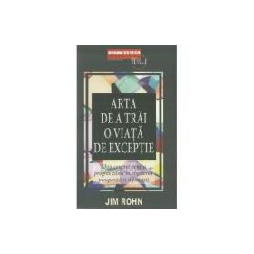 Arta de a trai o viata de exceptie - Jim Rohn