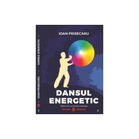 Dansul energetic. Editia a 3-a revizuita si adaugita. Editie de lux, Cartonata - Ioan Prisecaru