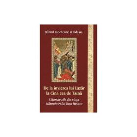 De la invierea lui Lazar la Cina cea de taina - Inochentie Al Odessei