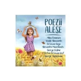 Poezii alese - Mihai Eminescu, Vasile Alecsandri, Alexandru Macedonski, Octavian Goga, George Cosbuc, Stefan Octavian Iosif, George Topirceanu