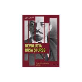 Revolutia rusa si URSS. De la caderea tarilor la Stalin. Volumul 34. Descopera istoria