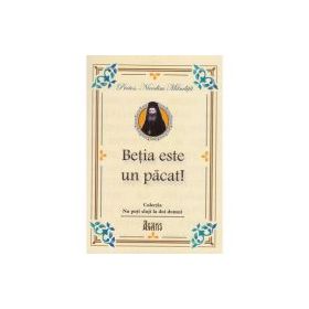 Betia este un pacat! - Protos. Nicodim Mandita