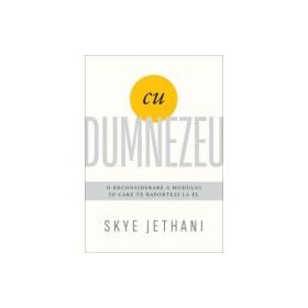 Cu Dumnezeu. O reconsiderare a modului in care te raportezi la El - Skye Jethani
