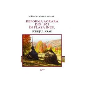 Reforma agrara din 1921 in plasa Ineu, judetul Arad - Razvan Meszar