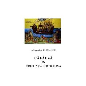 Calauza in credinta ortodoxa - Ilie Cleopa