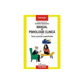 Manual de psihologie clinica. Volumul I. Teorie, practica si specificitate - Camelia Soponaru