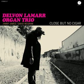 Close But No Cigar - Vinyl | Delvon Lamarr Organ Trio