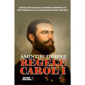 Amintiri Despre Regele Carol I - Sidney Whitman, editura Meteor Press